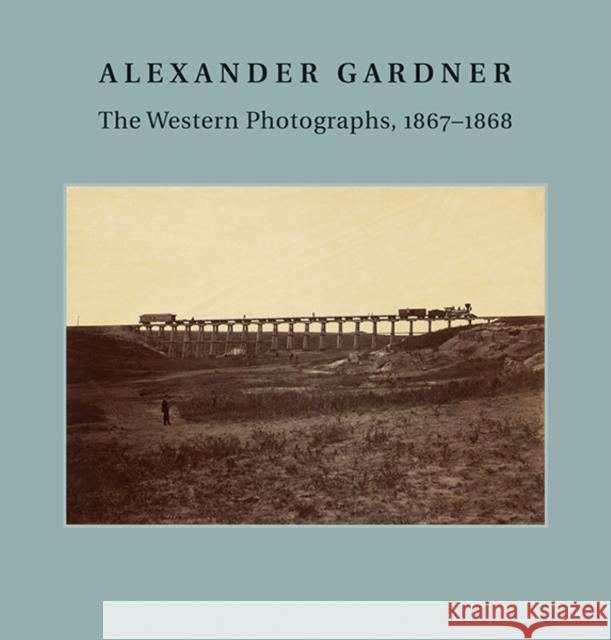 Alexander Gardner: The Western Photographs, 1867-1868 Aspinwall, Jane 9780300208245 John Wiley & Sons