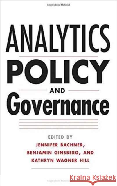 Analytics, Policy, and Governance Benjamin Ginsberg Kathy Wagner Hill Jennifer Bachner 9780300208399