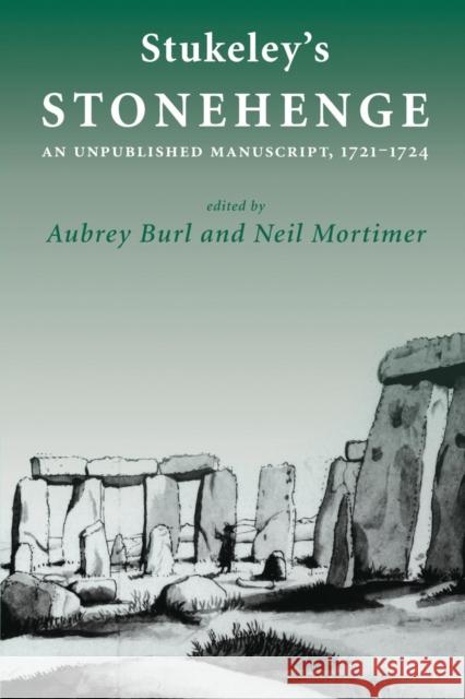 Stukeley's 'Stonehenge': An Unpublished Manuscript 1721-1724 Burl, Aubrey 9780300208467 John Wiley & Sons