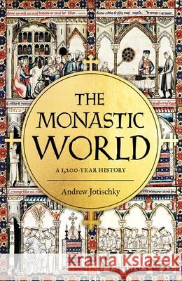 The Monastic World: A 1,200-Year History Andrew Jotischky 9780300208566 Yale University Press