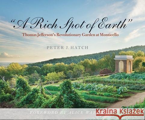 A Rich Spot of Earth: Thomas Jefferson's Revolutionary Garden at Monticello Hatch, Peter J. 9780300208627 John Wiley & Sons
