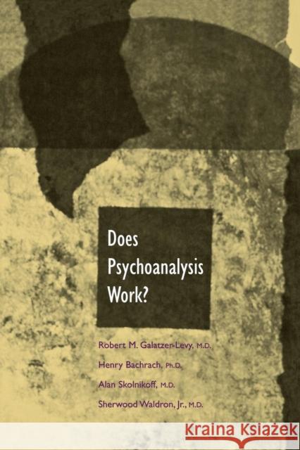 Does Psychoanalysis Work? Dr Robert Galatzer-Levy,   M.D. Sherwood Waldron, M.D. Dr Henry Bachrach, PH.D. 9780300209013 Yale University Press