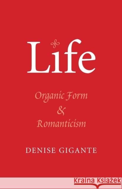 Life: Organic Form and Romanticism Associate Professor of English Denise Gi   9780300209044 Yale University Press