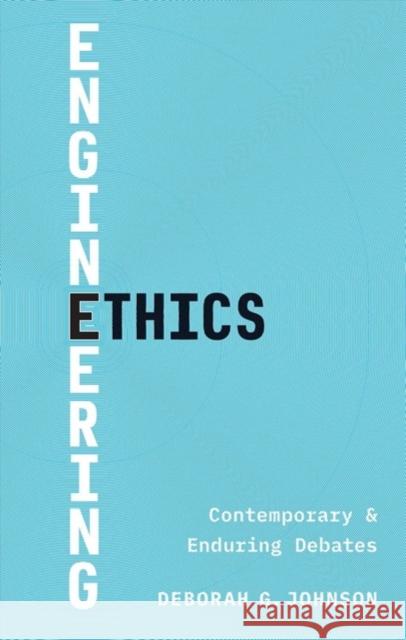 Engineering Ethics: Contemporary and Enduring Debates Deborah G. Johnson 9780300209242