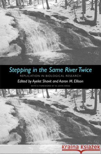 Stepping in the Same River Twice: Replication in Biological Research Shavit, Ayelet; Ellison, Aaron M. 9780300209549