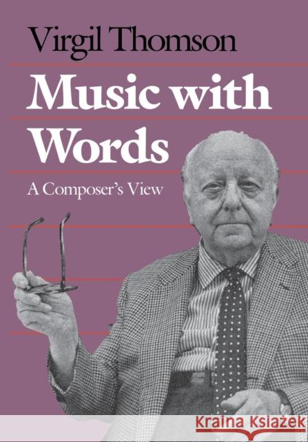 Music with Words: A Composers View Thomson, Virgil 9780300209815 Yale University Press