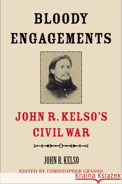 Bloody Engagements: John R. Kelso's Civil War Kelso, John R. 9780300210965