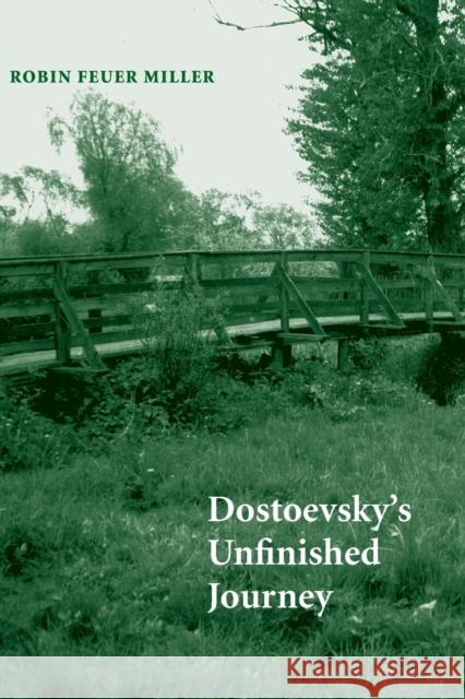 Dostoevsky's Unfinished Journey Miller, Robin Feuer 9780300211399