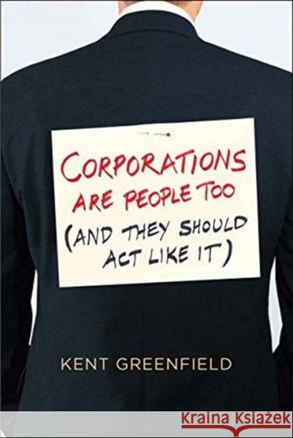 Corporations Are People Too: (And They Should ACT Like It) Greenfield, Kent 9780300211474 Yale University Press