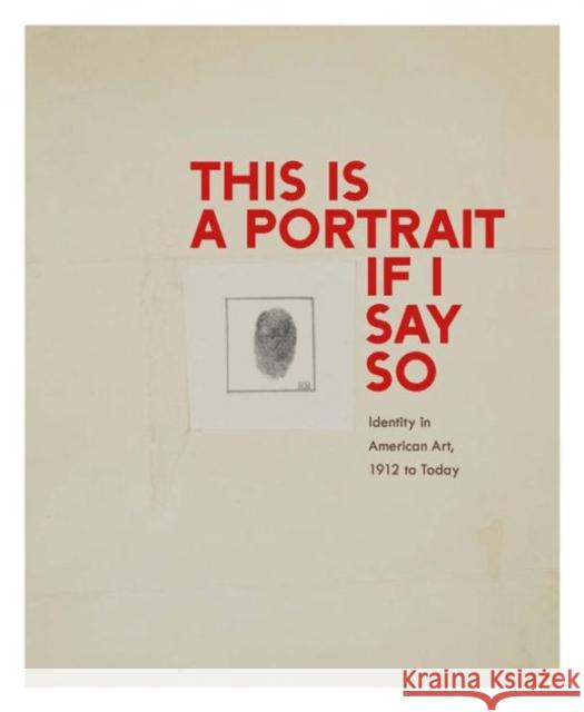 This Is a Portrait If I Say So: Identity in American Art, 1912 to Today Goodyear, Anne Collins; Walz, Jonathan; Campagnolo, Kathleen 9780300211931 John Wiley & Sons