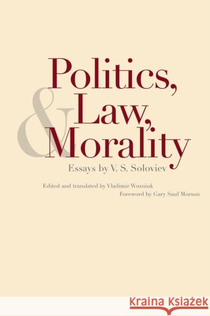 Politics, Law, and Morality: Essays by V.S. Soloviev V. S. Soloviev Vladimir Wozniuk  9780300212037 Yale University Press