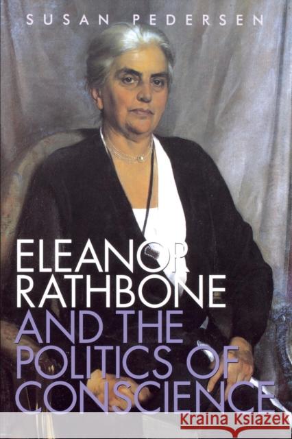Eleanor Rathbone and the Politics of Conscience Pedersen, Eleanor 9780300212204