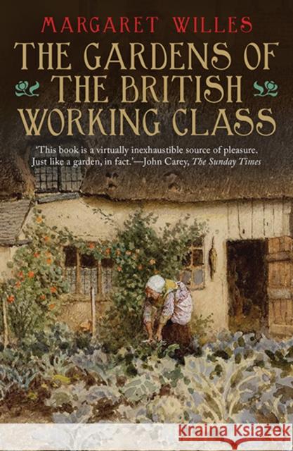 The Gardens of the British Working Class Margaret Willes 9780300212358 Yale University Press