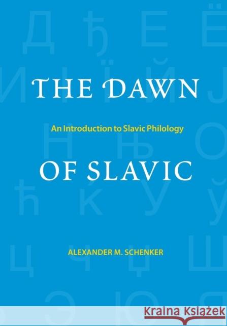 The Dawn of Slavic: An Introduction to Slavic Philology Scenker, Alexander 9780300212402 John Wiley & Sons