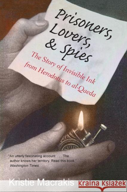 Prisoners, Lovers, and Spies: The Story of Invisible Ink from Herodotus to Al-Qaeda Macrakis, Kristie 9780300212600