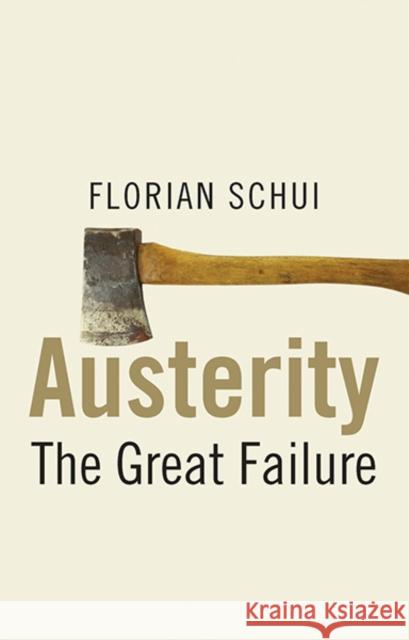 Austerity: The Great Failure Schui, Florian 9780300212778