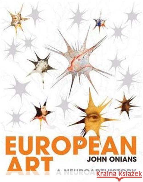 European Art: A Neuroarthistory John Onians 9780300212792