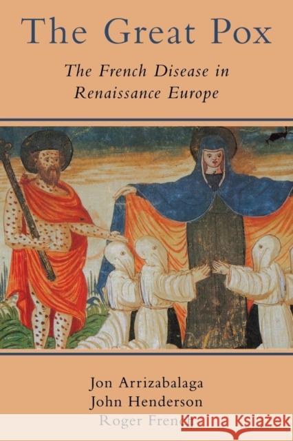 The Great Pox: The French Disease in Renaissance Europe Arrizabalaga, Jon 9780300213171 John Wiley & Sons