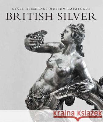 British Silver: State Hermitage Museum Catalogue Lopato, Marina 9780300213201 Paul Mellon Centre for Studies in British Art