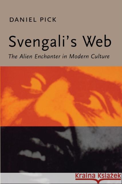 Svengali's Web: The Alien Enchanter in Modern Culture Pick, Daniel 9780300213836 John Wiley & Sons