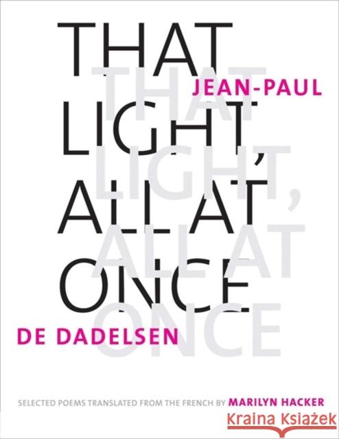 That Light, All at Once: Selected Poems Jean-Paul de Dadelsen Marilyn Hacker 9780300214208 Yale University Press