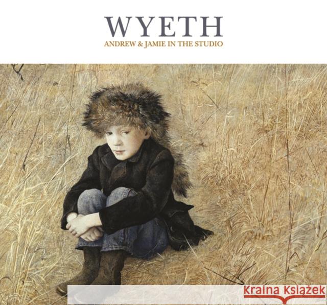 Wyeth: Andrew and Jamie in the Studio Standring, Timothy 9780300214215