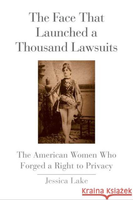Face That Launched a Thousand Lawsuits: The American Women Who Forged a Right to Privacy Lake, Jessica 9780300214222 Yale University Press