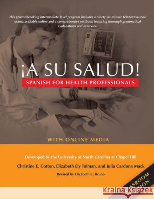 !A Su Salud!: Spanish for Health Professionals, Classroom Edition: with Online Media Chapel Hill UNC Christine E. Cotton Elizabeth Ely Tolman 9780300214451 Yale University Press