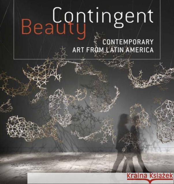 Contingent Beauty: Contemporary Art from Latin America Ramírez, Mari Carmen 9780300214819 John Wiley & Sons