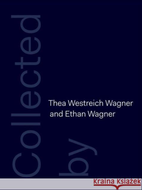 Collected by Thea Westreich Wagner and Ethan Wagner Macel, Christine; Sussman, Elisabeth; Sherman, Elisabeth 9780300214826