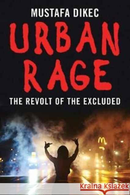 Urban Rage: The Revolt of the Excluded Dikec, Mustafa 9780300214949