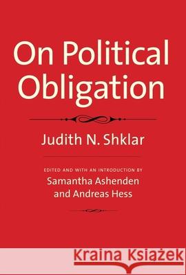 On Political Obligation Judith N. Shklar Samantha Ashenden Andreas Hess 9780300214994 Yale University Press