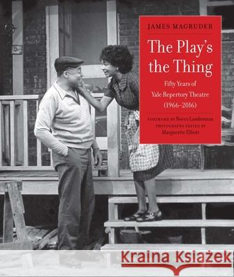 The Play's the Thing: Fifty Years of Yale Repertory Theatre (1966-2016) James Magruder 9780300215007 Yale University Press