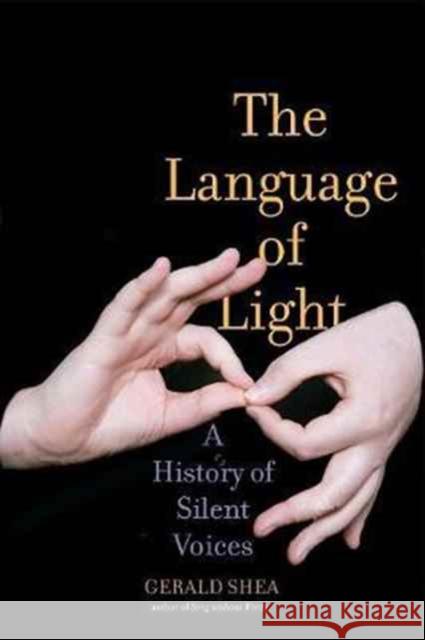 The Language of Light: A History of Silent Voices Shea, Gerald 9780300215434