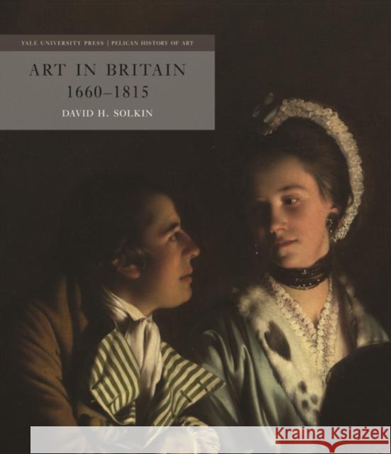 Art in Britain 1660-1815 Solkin, David H. 9780300215564 John Wiley & Sons