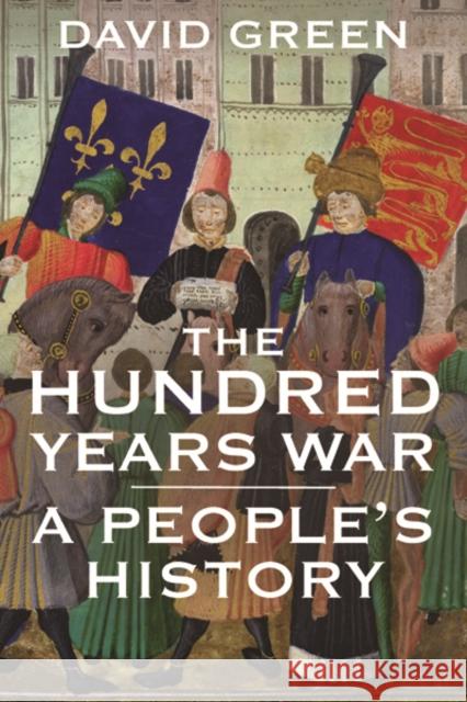The Hundred Years War: A People's History David Green 9780300216103 John Wiley & Sons