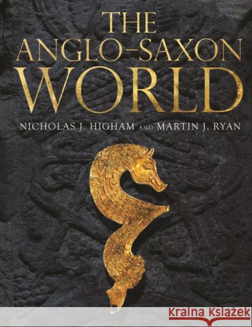 The Anglo-Saxon World Higham, Nicholas; Ryan, M. J. 9780300216134