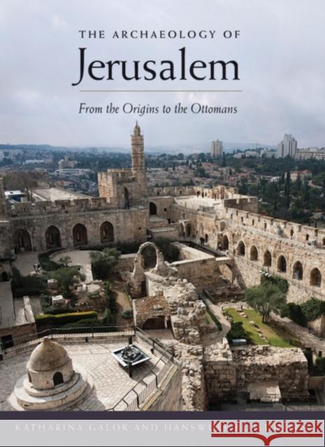 The Archaeology of Jerusalem: From the Origins to the Ottomans Galor, Katharina; Bloedhorn, Hanswulf 9780300216622