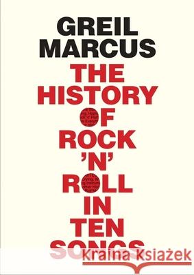 The History of Rock 'n' Roll in Ten Songs Marcus, Greil 9780300216929