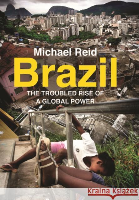 Brazil: The Troubled Rise of a Global Power Reid, Michael 9780300216974 John Wiley & Sons