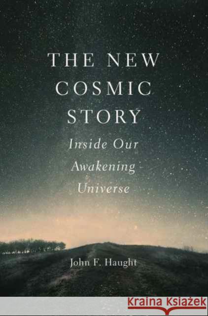 The New Cosmic Story: Inside Our Awakening Universe Haught, John F. 9780300217032 John Wiley & Sons