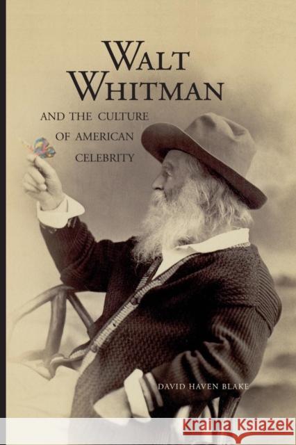 Walt Whitman and the Culture of American Celebrity Blake, David 9780300217131