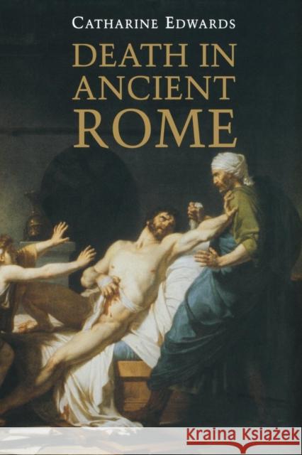 Death in Ancient Rome Edwards, Catherine 9780300217278 John Wiley & Sons