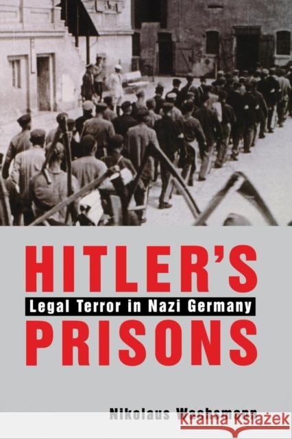 Hitler's Prisons: Legal Terror in Nazi Germany Wachsmann, Nikolaus 9780300217292