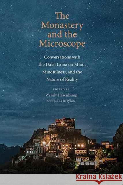 The Monastery and the Microscope: Conversations with the Dalai Lama on Mind, Mindfulness, and the Nature of Reality Hasenkamp, Wendy; White, Janna R. 9780300218084 John Wiley & Sons