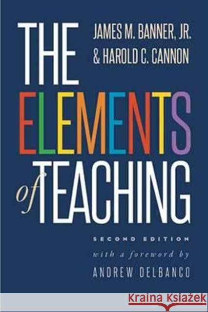 The Elements of Teaching Banner, James M.; Cannon, Harold C.; Delbanco, Andrew 9780300218558 John Wiley & Sons