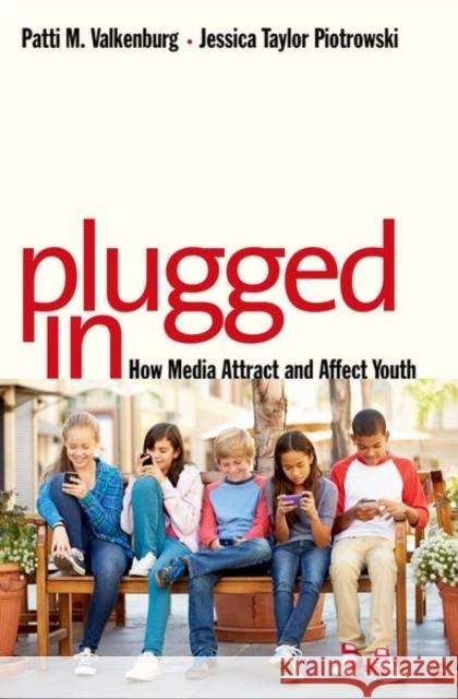 Plugged in: How Media Attract and Affect Youth Valkenburg, Patti M.; Piotrowski, Jessica Taylor 9780300218879 John Wiley & Sons