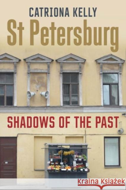 St Petersburg: Shadows of the Past Kelly, Catriona 9780300219401