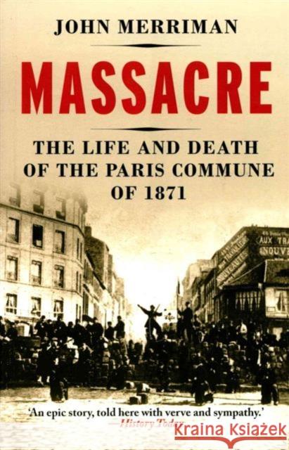 Massacre – The Life and Death of the Paris Commune of 1871 Merriman, John M. 9780300219449