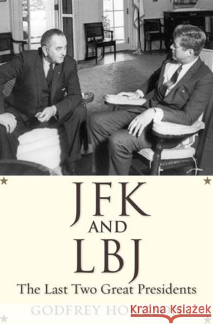 JFK and LBJ: The Last Two Great Presidents Hodgson, Godfrey 9780300219760